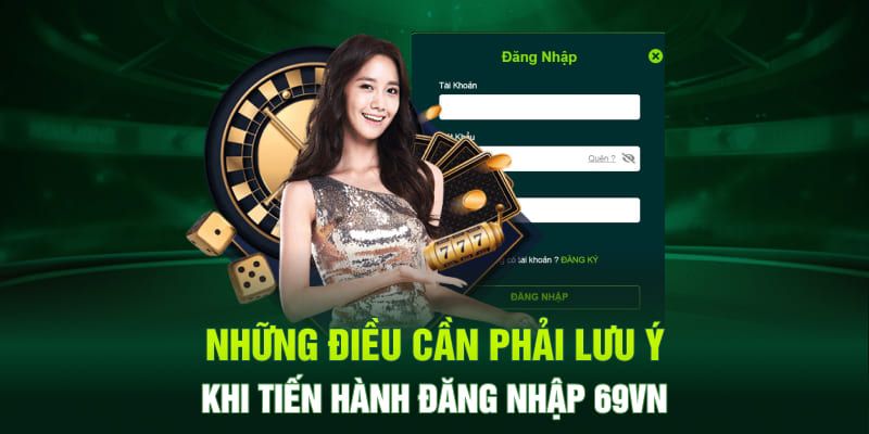 Một số lưu ý quan trọng không thể bỏ qua khi đăng nhập vào 69VN