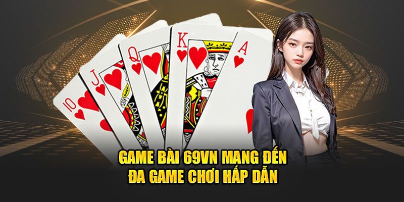 Các siêu phẩm game bài được săn đón tại 69VN