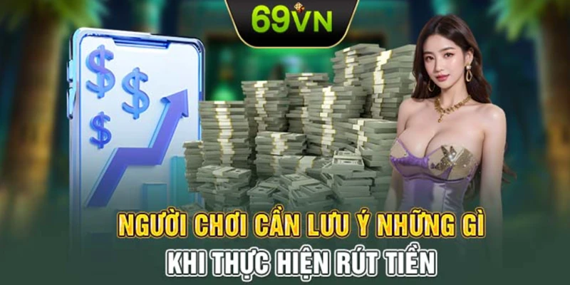 giải đáp vấn đề thường gặp khi rút tiền 69VN